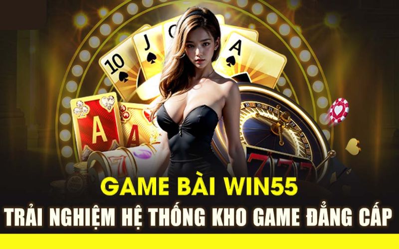 Các trò chơi phổ biến tại sảnh game bài Win55