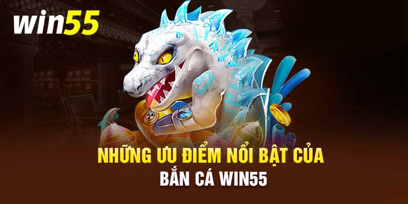 Những tựa game bắn cá Win55